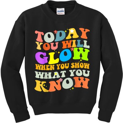 Today You Will Glow When You Show What You Know Testing Day Kids Sweatshirt