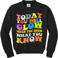Today You Will Glow When You Show What You Know Testing Day Kids Sweatshirt