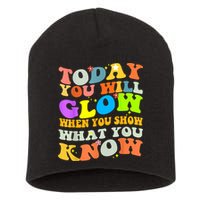 Today You Will Glow When You Show What You Know Testing Day Short Acrylic Beanie