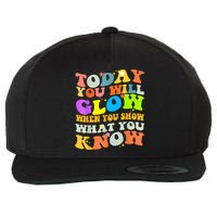 Today You Will Glow When You Show What You Know Testing Day Wool Snapback Cap