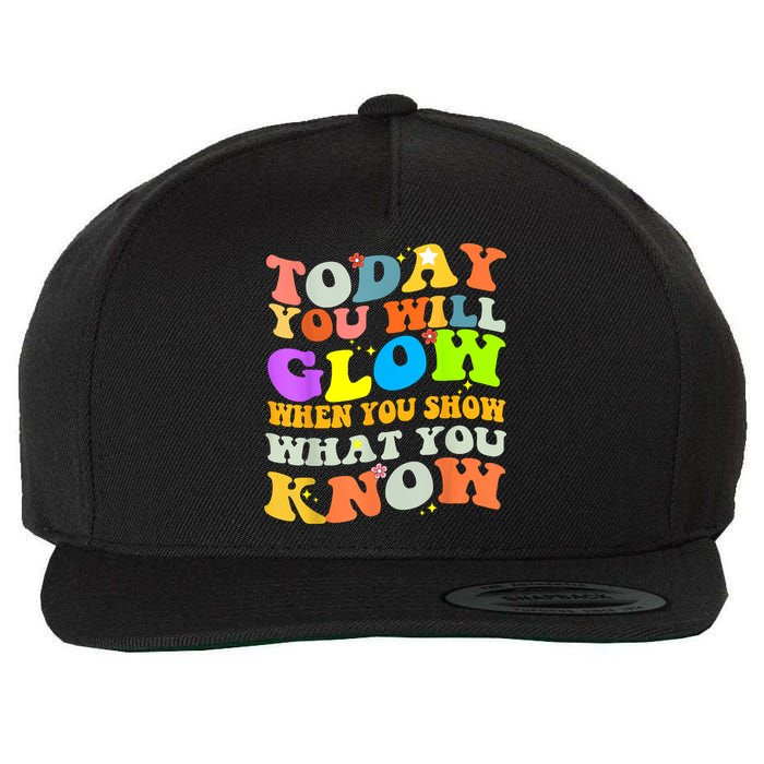 Today You Will Glow When You Show What You Know Testing Day Wool Snapback Cap