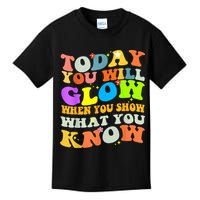 Today You Will Glow When You Show What You Know Testing Day Kids T-Shirt