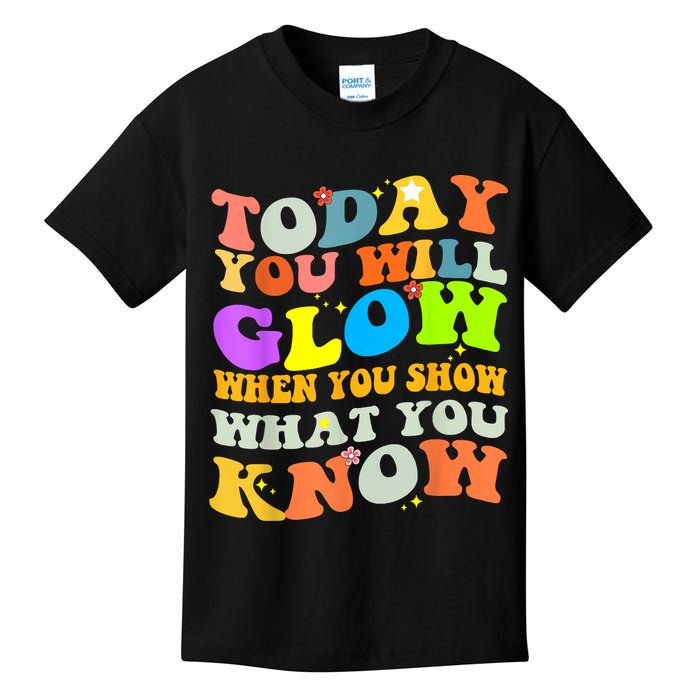 Today You Will Glow When You Show What You Know Testing Day Kids T-Shirt