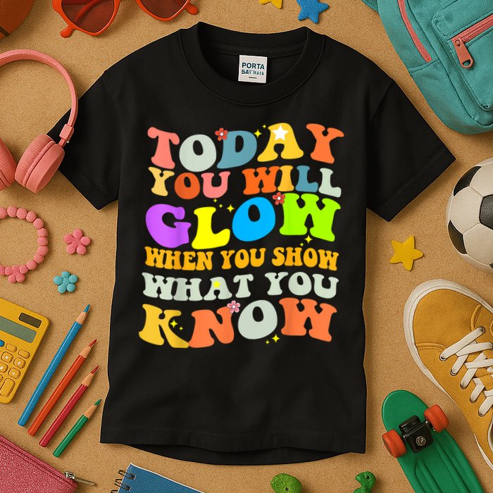 Today You Will Glow When You Show What You Know Testing Day Kids T-Shirt