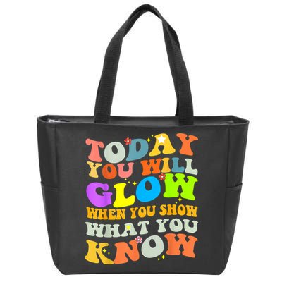 Today You Will Glow When You Show What You Know Testing Day Zip Tote Bag