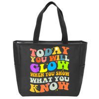 Today You Will Glow When You Show What You Know Testing Day Zip Tote Bag