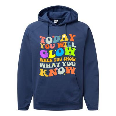 Today You Will Glow When You Show What You Know Testing Day Performance Fleece Hoodie