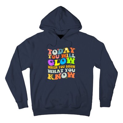 Today You Will Glow When You Show What You Know Testing Day Hoodie