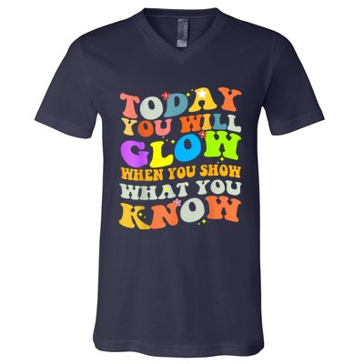 Today You Will Glow When You Show What You Know Testing Day V-Neck T-Shirt