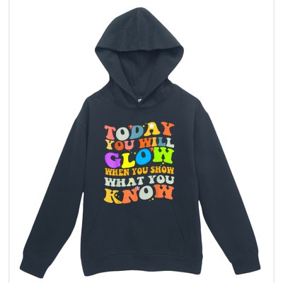 Today You Will Glow When You Show What You Know Testing Day Urban Pullover Hoodie