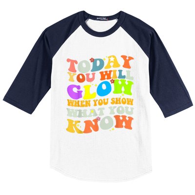 Today You Will Glow When You Show What You Know Testing Day Baseball Sleeve Shirt