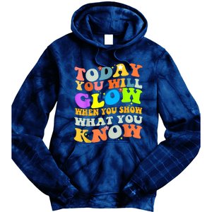 Today You Will Glow When You Show What You Know Testing Day Tie Dye Hoodie