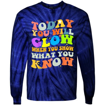 Today You Will Glow When You Show What You Know Testing Day Tie-Dye Long Sleeve Shirt