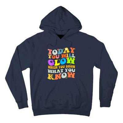 Today You Will Glow When You Show What You Know Testing Day Tall Hoodie