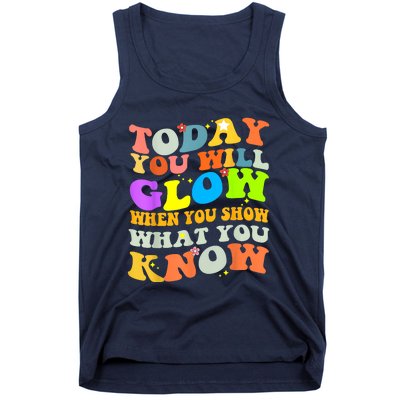 Today You Will Glow When You Show What You Know Testing Day Tank Top