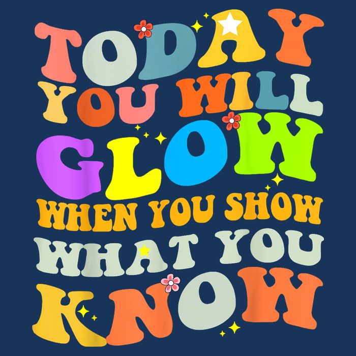 Today You Will Glow When You Show What You Know Testing Day Infant Baby Jersey Bodysuit