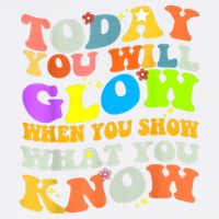 Today You Will Glow When You Show What You Know Testing Day Garment-Dyed Sweatshirt
