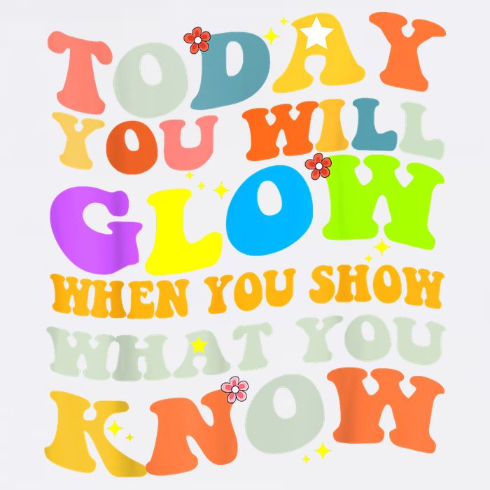 Today You Will Glow When You Show What You Know Testing Day Garment-Dyed Sweatshirt