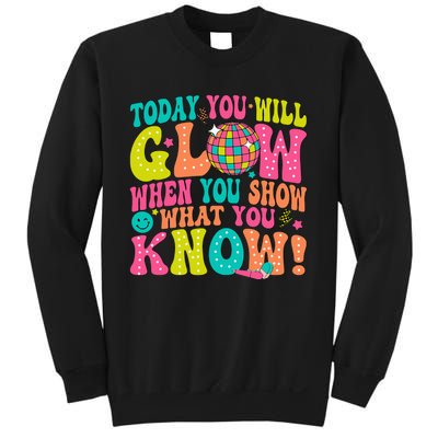 Today You Will Glow When You Show What You Know! Sweatshirt