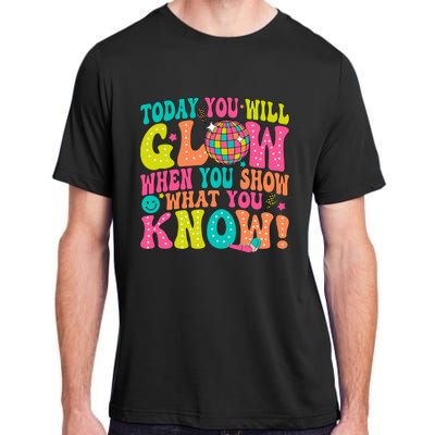 Today You Will Glow When You Show What You Know! Adult ChromaSoft Performance T-Shirt