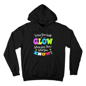 Today You Will Glow When You Show What You Know for Test Day Hoodie