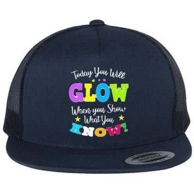 Today You Will Glow When You Show What You Know For Test Day Flat Bill Trucker Hat