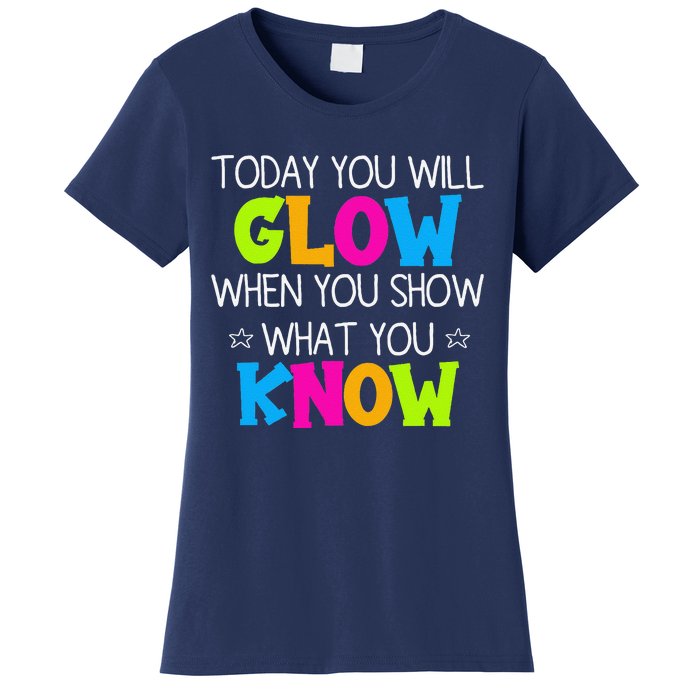 Today You Will Glow When You Show What You Know Teachers Day Women's T-Shirt