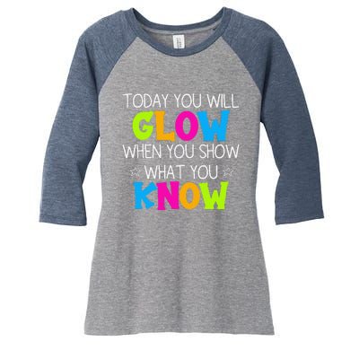 Today You Will Glow When You Show What You Know Teachers Day Women's Tri-Blend 3/4-Sleeve Raglan Shirt