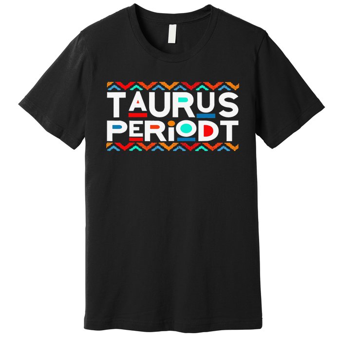 Taurus Zodiac April 20 May 20 Birthday Premium T-Shirt