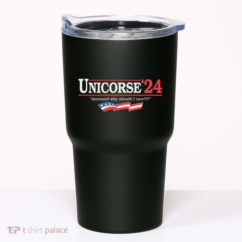 Unicorse 24 For President And Why Should I Care Tumbler