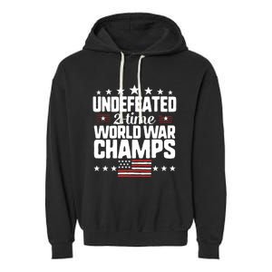 Undefeated 2time World War Champs 4th Of July American Flag Meaningful Gift Garment-Dyed Fleece Hoodie