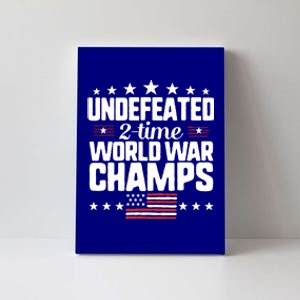 Undefeated 2time World War Champs 4th Of July American Flag Meaningful Gift Canvas