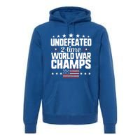 Undefeated 2time World War Champs 4th Of July American Flag Meaningful Gift Premium Hoodie