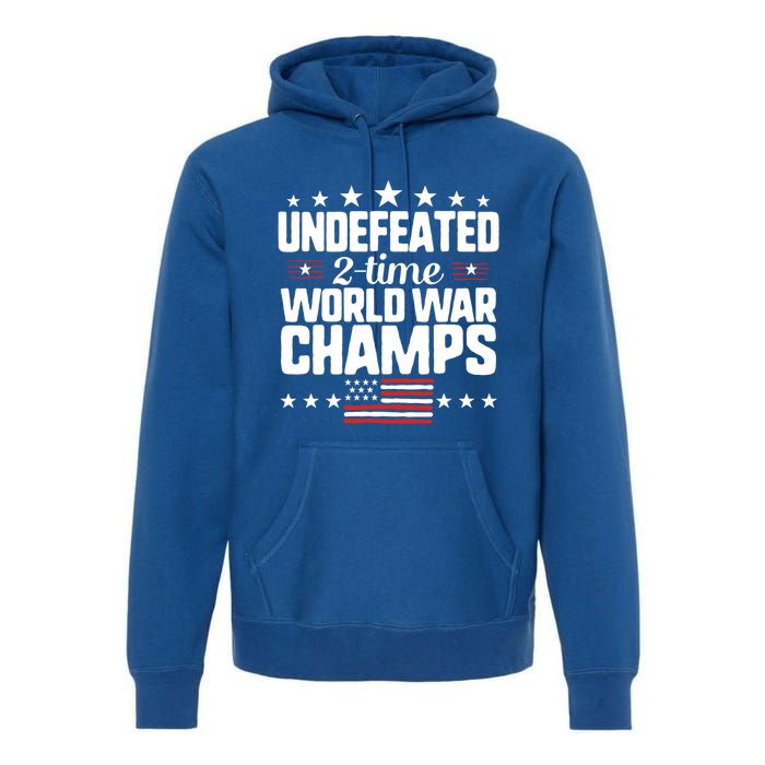 Undefeated 2time World War Champs 4th Of July American Flag Meaningful Gift Premium Hoodie