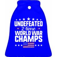 Undefeated 2time World War Champs 4th Of July American Flag Meaningful Gift Ceramic Bell Ornament