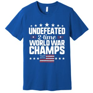 Undefeated 2time World War Champs 4th Of July American Flag Meaningful Gift Premium T-Shirt