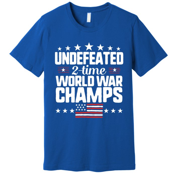 Undefeated 2time World War Champs 4th Of July American Flag Meaningful Gift Premium T-Shirt