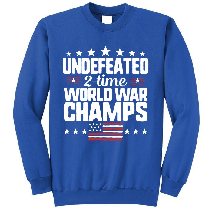 Undefeated 2time World War Champs 4th Of July American Flag Meaningful Gift Tall Sweatshirt