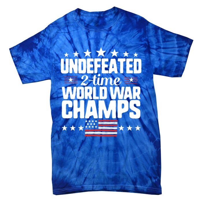 Undefeated 2time World War Champs 4th Of July American Flag Meaningful Gift Tie-Dye T-Shirt