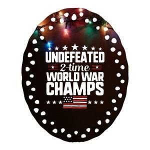 Undefeated 2time World War Champs 4th Of July American Flag Meaningful Gift Ceramic Oval Ornament