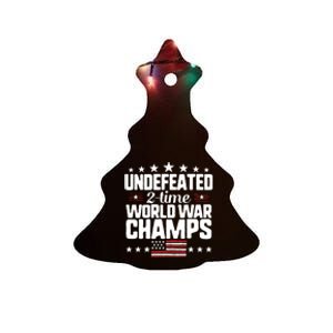 Undefeated 2time World War Champs 4th Of July American Flag Meaningful Gift Ceramic Tree Ornament