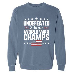 Undefeated 2time World War Champs 4th Of July American Flag Gift Garment-Dyed Sweatshirt