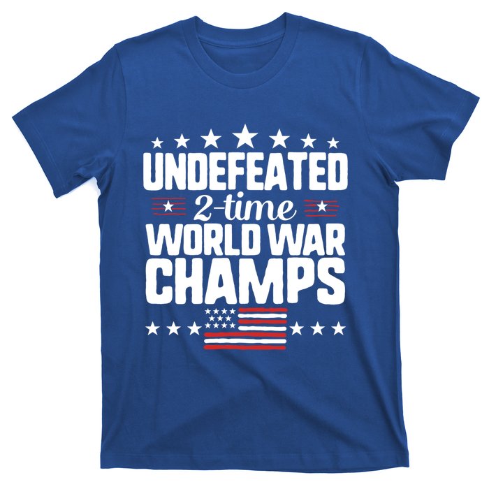 Undefeated 2time World War Champs 4th Of July American Flag Gift T-Shirt