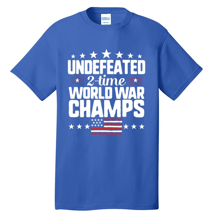 Undefeated 2time World War Champs 4th Of July American Flag Gift Tall T-Shirt