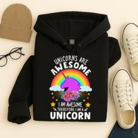 Unicorns Are Awesome I Am Awesome Therefore I Am A Unicorn Hoodie