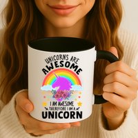 Unicorns Are Awesome I Am Awesome Therefore I Am A Unicorn Mug