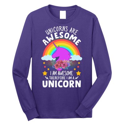 Unicorns Are Awesome I Am Awesome Therefore I Am A Unicorn Long Sleeve Shirt