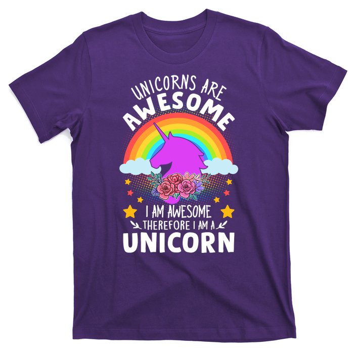 Unicorns Are Awesome I Am Awesome Therefore I Am A Unicorn T-Shirt