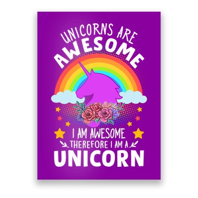 Unicorns Are Awesome I Am Awesome Therefore I Am A Unicorn Poster