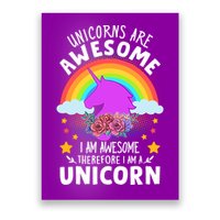 Unicorns Are Awesome I Am Awesome Therefore I Am A Unicorn Poster